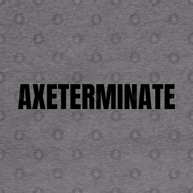 Axeterminate by Sanworld